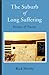 The Suburb of Long Suffering: Poems & Prose