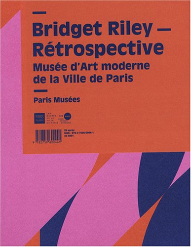 bridget riley - retrospective: MUSEE D'ART MODERNE DE LA VILLE DE PARIS (French Edition)
