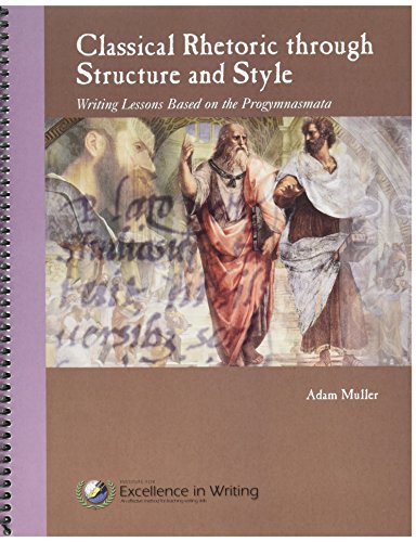 Classical Rhetoric through Structure and Style : Writing Lessons based on the Progymnasmata (Spiral-bound)