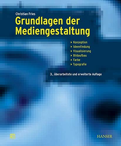 Grundlagen der Mediengestaltung: Konzeption, Ideenfindung, Visualisierung, Bildaufbau, Farbe, Typografie (Hardcover)