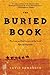 The Buried Book: The Loss and Rediscovery of the Great Epic of Gilgamesh