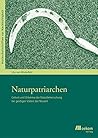 Naturpatriarchen: Geburt und Dilemma der Naturbeherrschung bei geistigen Vätern der Neuzeit