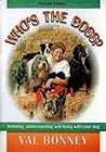 Who's the Boss?: Knowing, Understanding and Living with Your Dog Who's the Boss?: Knowing, Understanding and Living with Your Dog