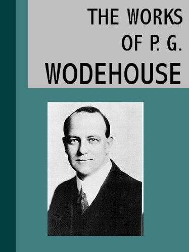 Works of P. G. Wodehouse. My Man Jeeves, Right Ho, Jeeves, The Man With Two Left Feet, A Damsel in Distress, Not George Washington, Mike, Poems, Stories