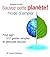 Sauvez Cette Planète!: Mode D'emploi:  Pour Agir:  512 Gestes Simples Et Attitudes Douces