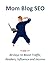 Mom Blog SEO - 30 Days to Boost Traffic, Readers, Influence a... by Kelby Carr