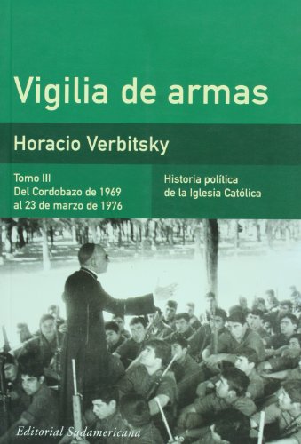 Vigilia de armas. Tomo III. Del Cordobazo de 1969 al 23 de marzo de 1976. Historia politica de la Iglesia Catolica (Spanish Edition)