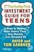 The Motley Fool Investment Guide for Teens by David Gardner The Motley Fool Investment Guide for Teens by David Gardner