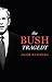 The Bush Tragedy
