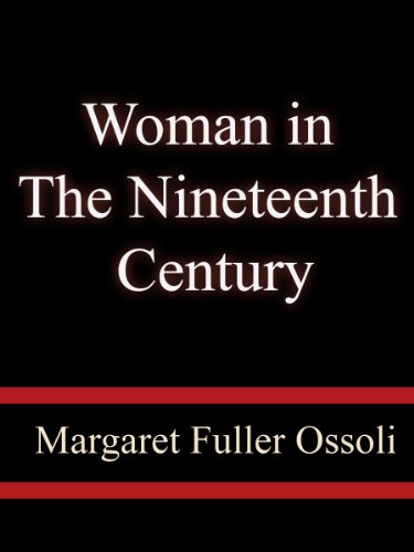 Woman in the Nineteenth Century - Margaret Fuller Ossoli
