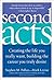 Second Acts: Creating the Life You Really Want, Building the Career You Truly Desire