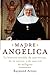 Madre Angelica by Raymond Arroyo