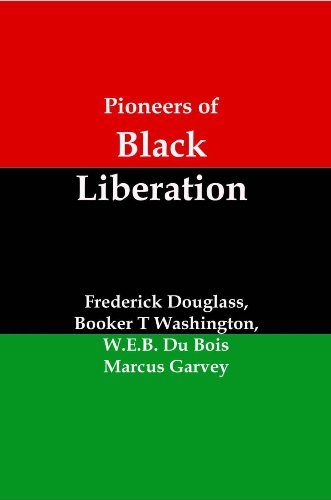 Pioneers of Black Liberation; Writings from the early African-American Champions of Civil Rights and Racial Equality (Kindle Edition)