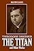 The Titan and Other Works by Theodore Dreiser (Halcyon Classics)