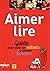 Aimer Lireguide Pour Aider Les Enfants À Devenir Lecteurs