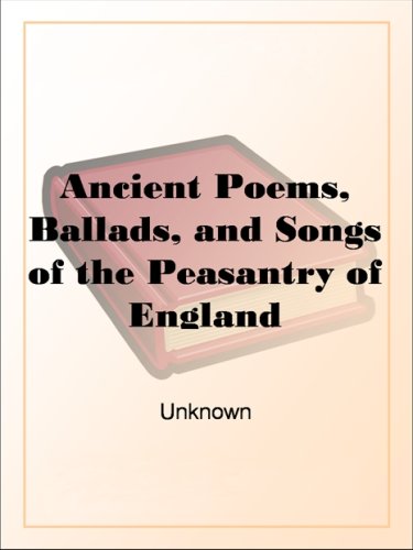 Ancient Poems, Ballads, and Songs of the Peasantry of England (Kindle Edition)