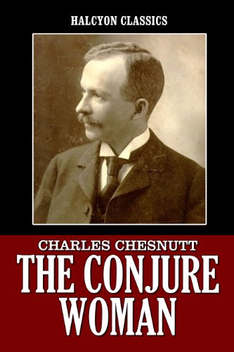 The Conjure Woman and Other Works by Charles W. Chesnutt