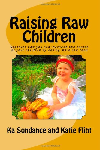 Raising Raw Children: Discover how you can increase the health of your child by eating more raw food (Paperback)