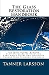 The Glass Restoration Handbook: The Professional Window Cleaners Guide To Removing Hard Water Stains And Oxidation Damage From Windows And Glass