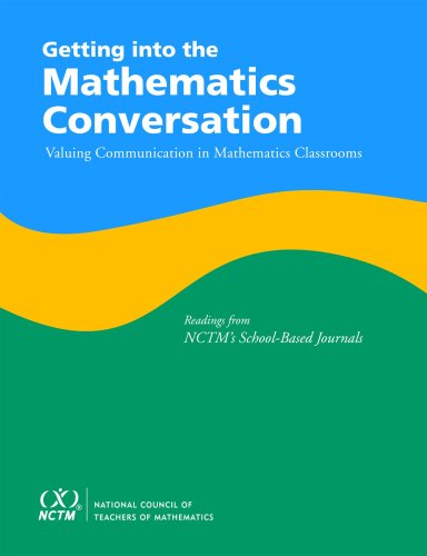 Getting Into the Mathematics Conversation: Valuing Communication in Mathematics Classrooms Readings from NCTM's School-Based Journals (Paperback)
