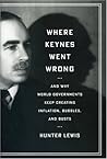 Book cover for Where Keynes Went Wrong: And Why World Governments Keep Creating Inflation, Bubbles, and Busts