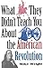 What They Didn't Teach You About the American Revolution (What They Didnt Teach You)