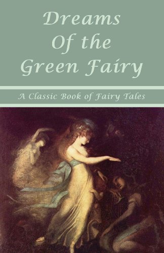 Dreams of the Green Fairy - A Classic Book of Fairy Tales