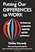 Putting Our Differences to Work: The Fastest Way to Innovation, Leadership, and High Performance