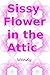 Sissy Flower in the Attic