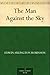 The Man Against The Sky - A Book Of Poems