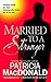 Married to a Stranger by Patricia MacDonald