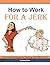 How to Work for a Jerk