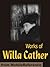 Works of Willa Cather. Alexander's Bridge, O Pioneers!, Song ... by Willa Cather