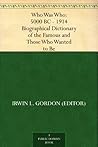 Who Was Who; 5000 Bc 1914 Ad: Biographical Dictionary Of The Famous And Those Who Wanted To Be (Forgotten Books) Who Was Who; 5000 Bc 1914 Ad: Biographical Dictionary Of The Famous And Those Who Wanted To Be (Forgotten Books)
