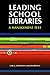 Leading School Libraries: A Management Text
