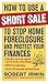 How to Use a Short Sale to Stop Home Foreclosure and Protect Your Finances