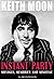 Keith Moon: Instant Party: Musings, Memories and Minutiae: Musings, Mermories and Minutiae