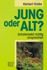 Jung oder alt? Jung oder alt?