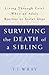 Surviving the Death of a Sibling: Living Through Grief When an Adult Brother or Sister Dies