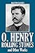 Rolling Stones and Other Works by O. Henry (Unexpurgated Edition) (Halcyon Classics)