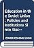 Education in the Soviet Union: Policies and Institutions Since Stalin