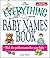 The Everything Baby Names Book, Completely Updated With 5,000 More Names!: Pick the Perfect Name for Your Baby (Everything® Series)