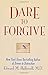 Dare to Forgive by Edward M. Hallowell
