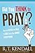 Did You Think To Pray: How to Listen and Talk to God Every Day About Everything