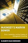 McKinsey's Marvin Bower: Vision, Leadership, and the Creation of Management Consulting Book cover for McKinsey's Marvin Bower: Vision, Leadership, and the Creation of Management Consulting