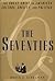 The Seventies: The Great Shift in American culture, Society, and Politics