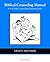 Biblical Counseling Manual: A Self Help Counseling Program