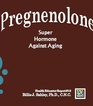 Pregnenolone, the Super Hormone Against Aging - Health Educator Report #18
