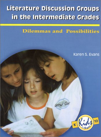 Literature Discussion Groups in the Intermediate Grades: Dilemmas and Possibilities (Kids Insight Series)