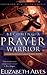Becoming a Prayer Warrior by Elizabeth Alves